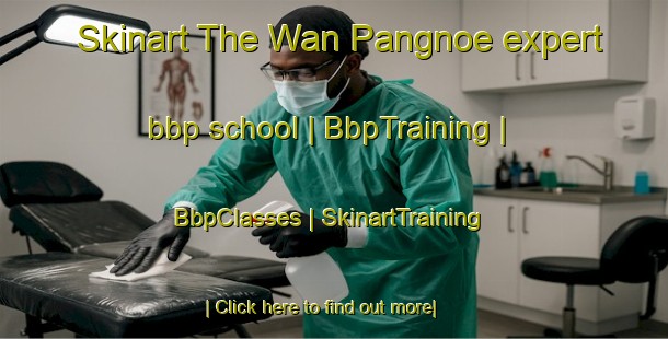 Skinart The Wan Pangnoe expert bbp school | BbpTraining | BbpClasses | SkinartTraining-Myanmar